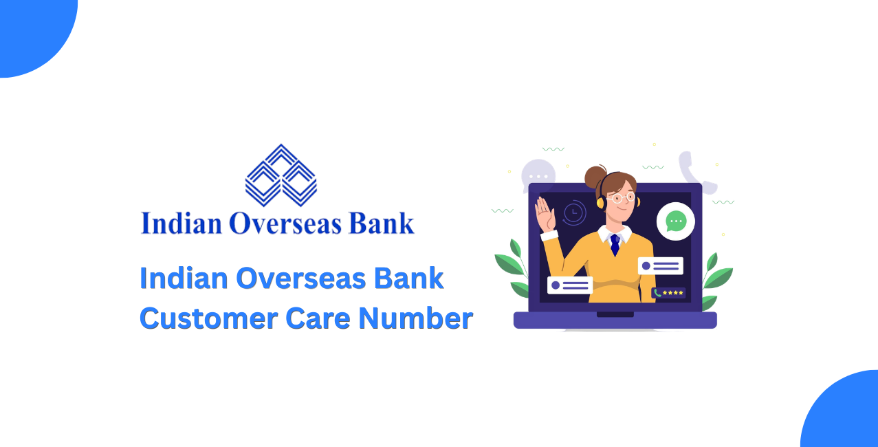 Indian Overseas Bank Customer Care Number – Helpline & Support